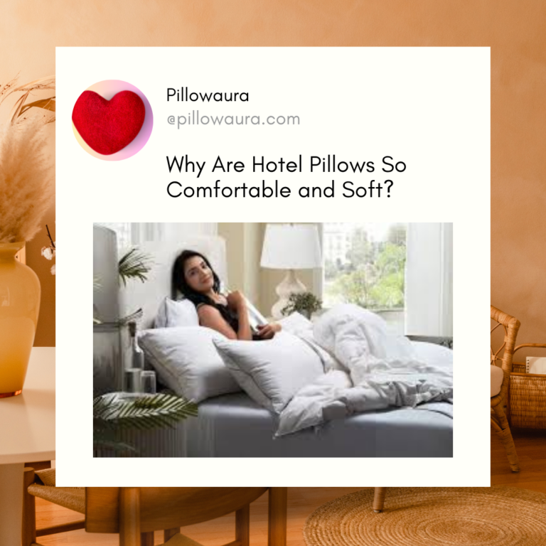 Why Are Hotel Pillows So Comfortable and Soft?